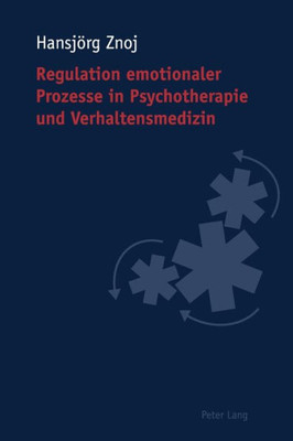 Regulation emotionaler Prozesse in Psychotherapie und Verhaltensmedizin