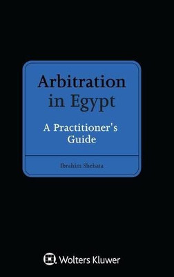 Arbitration In Egypt: A Practitioner'S Guide