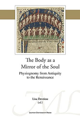 The Body As A Mirror Of The Soul: Physiognomy From Antiquity To The Renaissance (Mediaevalia Lovaniensia, 50)