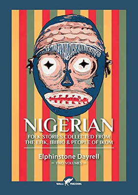 Nigerian Folk Stories Collected From The Efik, Ibibio & People Of Ikom: Two Volumes