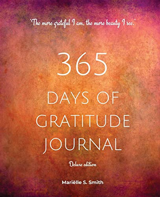 365 Days Of Gratitude Journal, Vol. 2 (Deluxe Full Colour Edition): Commit To The Life-Changing Power Of Gratitude By Creating A Sustainable Practice