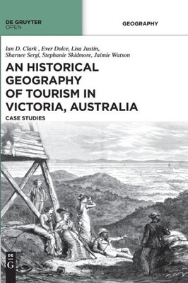 An Historical Geography of Tourism in Victoria, Australia: Case Studies