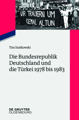 Die Bundesrepublik Deutschland Und Die Türkei 1978 Bis 1983