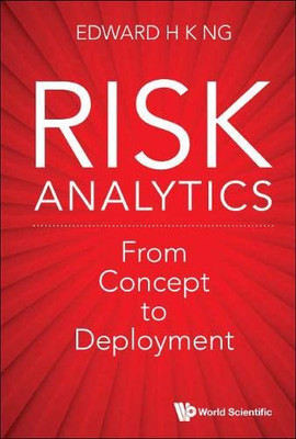 Risk Analytics: From Concept To Deployment (World Scientific On Financial Data Analytics, 1)
