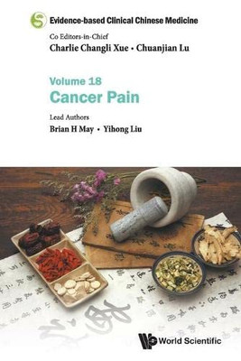 Evidence-Based Clinical Chinese Medicine: Volume 18: Cancer Pain (Evidence-Based Clinical Chinese Medicine - Volume 18) (Evidence-Based Clinical Chinese Medicine, 18)