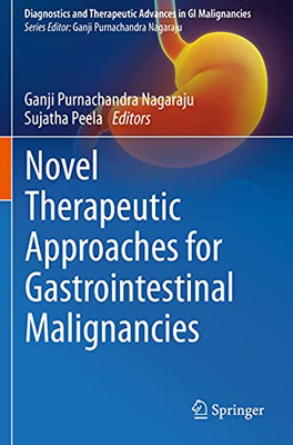 Novel Therapeutic Approaches For Gastrointestinal Malignancies (Diagnostics And Therapeutic Advances In Gi Malignancies)