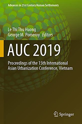 Auc 2019: Proceedings Of The 15Th International Asian Urbanization Conference, Vietnam (Advances In 21St Century Human Settlements)