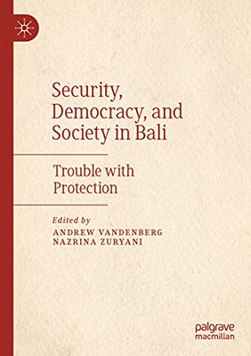 Security, Democracy, And Society In Bali: Trouble With Protection