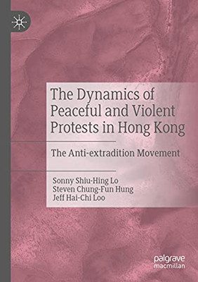 The Dynamics Of Peaceful And Violent Protests In Hong Kong: The Anti-Extradition Movement