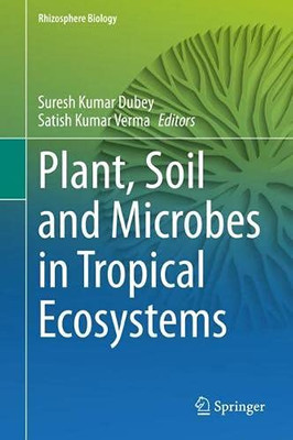 Plant, Soil And Microbes In Tropical Ecosystems (Rhizosphere Biology)