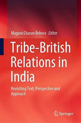Tribe-British Relations In India: Revisiting Text, Perspective And Approach