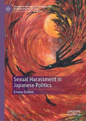Sexual Harassment In Japanese Politics (Palgrave Macmillan Studies On Human Rights In Asia)