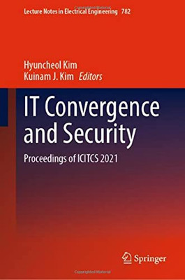 It Convergence And Security: Proceedings Of Icitcs 2021 (Lecture Notes In Electrical Engineering, 782)