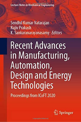 Recent Advances In Manufacturing, Automation, Design And Energy Technologies: Proceedings From Icoft 2020 (Lecture Notes In Mechanical Engineering)
