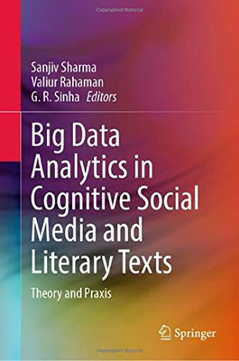 Big Data Analytics In Cognitive Social Media And Literary Texts: Theory And Praxis
