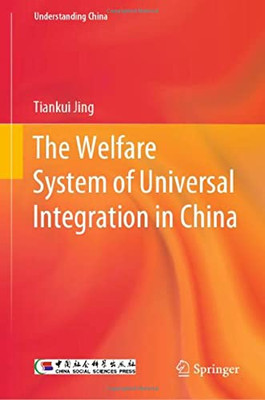 The Welfare System Of Universal Integration In China (Understanding China)