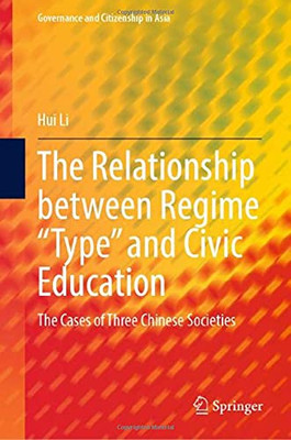 The Relationship Between Regime Type And Civic Education: The Cases Of Three Chinese Societies (Governance And Citizenship In Asia)