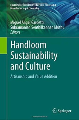Handloom Sustainability And Culture: Artisanship And Value Addition (Sustainable Textiles: Production, Processing, Manufacturing & Chemistry)