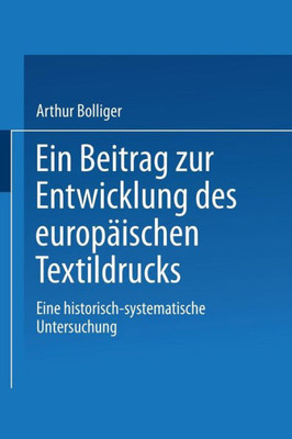 Ein Beitrag Zur Entwicklung Des Europäischen Textildrucks: Eine Historisch-Systematische Untersuchung