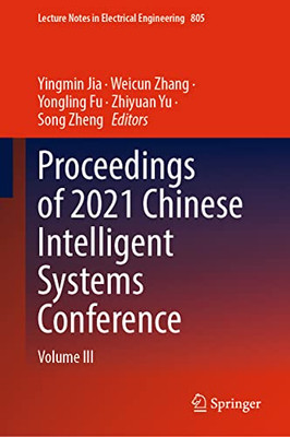 Proceedings Of 2021 Chinese Intelligent Systems Conference: Volume Iii (Lecture Notes In Electrical Engineering, 805)