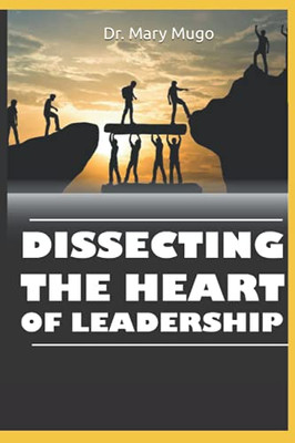 Dissecting The Heart Of Leadership