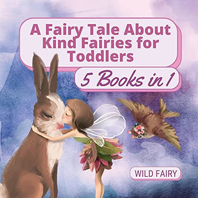 A Fairy Tale About Kind Fairies For Toddlers: 5 Books In 1