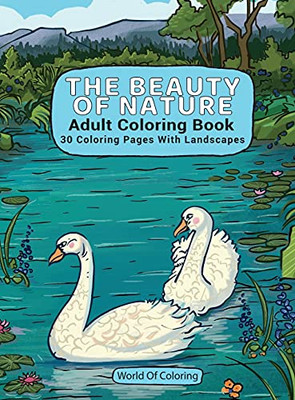 Adult Coloring Book: The Beauty Of Nature, 30 Coloring Pages With Landscapes (World Of Nature Coloring Books)