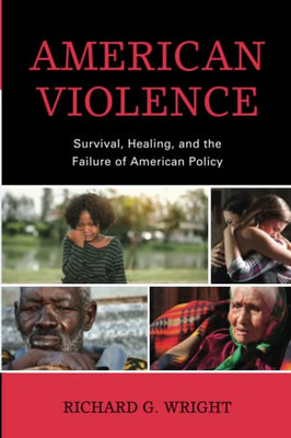 American Violence: Survival, Healing, And The Failure Of American Policy