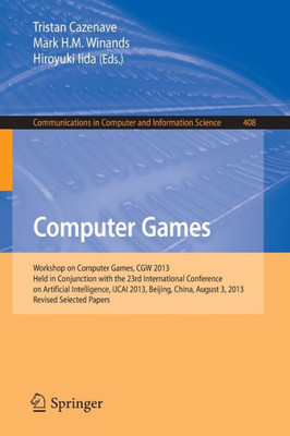 Computer Games: Workshop on Computer Games, Cgw 2013, Held in Conjunction with the 23rd International Conference on Artificial Intelligence, Ijcai 201