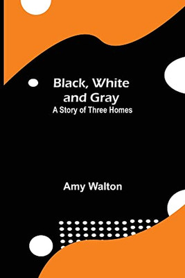 Black, White And Gray: A Story Of Three Homes