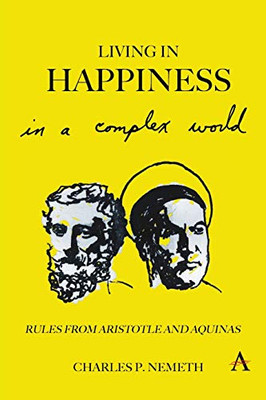 Living in Happiness in a Complex World: Rules from Aristotle and Aquinas (Anthem Studies in Law, Ethics and Jurisprudence)