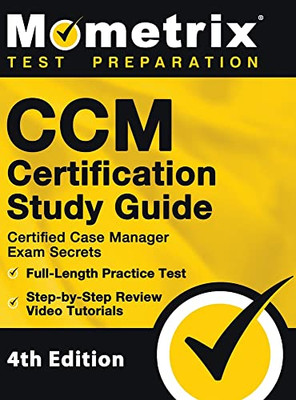 Ccm Certification Study Guide - Certified Case Manager Exam Secrets, Full-Length Practice Test, Step-By-Step Review Video Tutorials: 4Th Edition