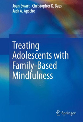 Treating Adolescents with Family-Based Mindfulness