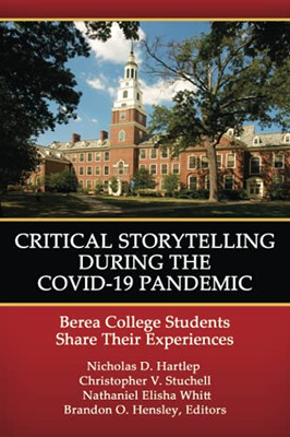 Critical Storytelling During The Covid-19 Pandemic: Berea College Students Share Their Experiences