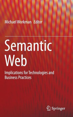 Semantic Web: Implications for Technologies and Business Practices