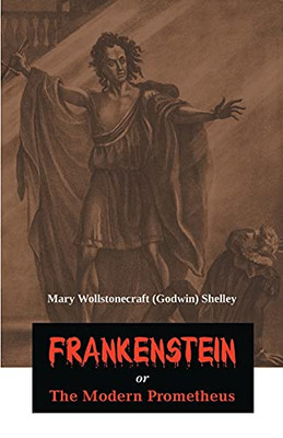 Frankenstein: Or The Modern Prometheus
