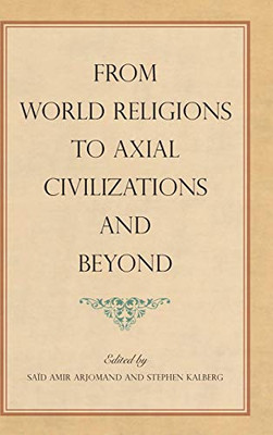 From World Religions To Axial Civilizations And Beyond (Suny Series, Pangaea Ii: Global/Local Studies)