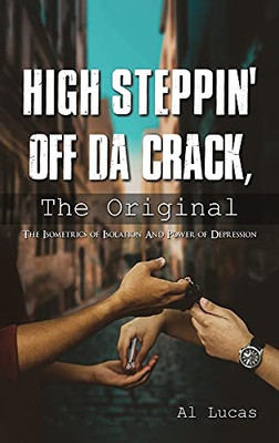 High Steppin Off Da Crack, The Original: The Isometrics Of Isolation And Power Of Depression