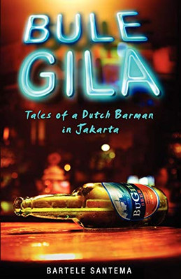 Bule Gila: Tales of a Dutch Barman in Jakarta
