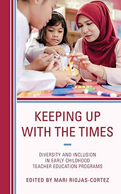 Keeping Up With The Times: Diversity And Inclusion In Early Childhood Teacher Education Programs