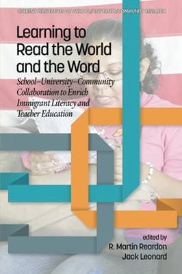 Learning To Read The World And The Word: School-University-Community Collaboration To Enrich Immigrant Literacy And Teacher Education (Current Perspectives On School/University/Community Research)