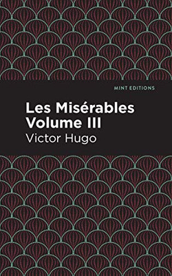 Les Miserables Volume Iii (Mint Editions)