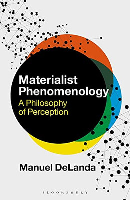 Materialist Phenomenology: A Philosophy Of Perception (Theory In The New Humanities)