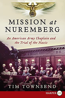 Mission At Nuremberg: An American Army Chaplain And The Trial Of The Nazis