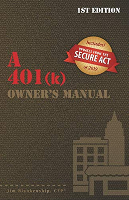 A 401(k) Owner's Manual: Your Guide To the 401(k) Employer Retirement Plan
