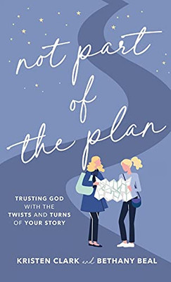 Not Part Of The Plan: Trusting God With The Twists And Turns Of Your Story