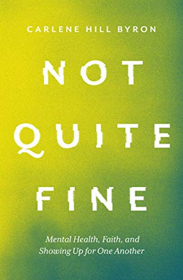 Not Quite Fine: Mental Health, Faith, And Showing Up For One Another