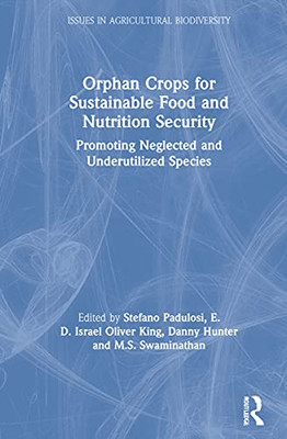 Orphan Crops For Sustainable Food And Nutrition Security: Promoting Neglected And Underutilized Species (Issues In Agricultural Biodiversity)