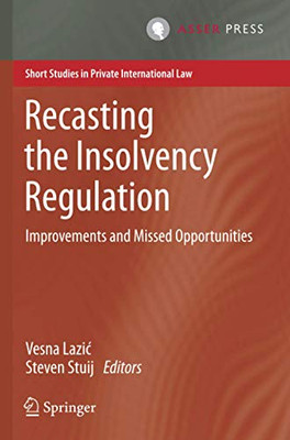 Recasting The Insolvency Regulation: Improvements And Missed Opportunities (Short Studies In Private International Law)