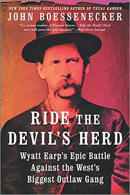 Ride The Devil'S Herd: Wyatt Earp'S Epic Battle Against The West'S Biggest Outlaw Gang